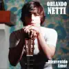Orlando Netti - Bienvenido Amor
